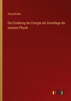 Die Erhaltung der Energie als Grundlage der neueren Physik - Krebs, Georg