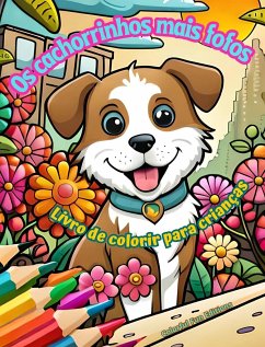 Os cachorrinhos mais fofos - Livro de colorir para crianças - Cenas criativas e engraçadas de cães felizes - Editions, Colorful Fun