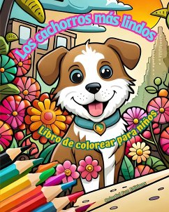 Los cachorros más lindos - Libro de colorear para niños - Escenas creativas y divertidas de risueños perritos - Editions, Colorful Fun