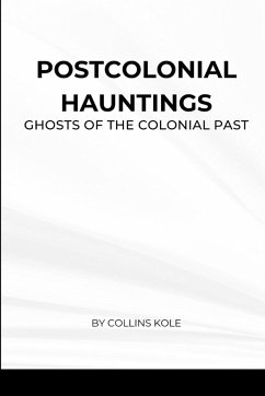 Postcolonial Hauntings - Collins, Kole