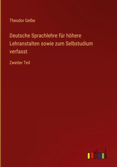 Deutsche Sprachlehre für höhere Lehranstalten sowie zum Selbstudium verfasst
