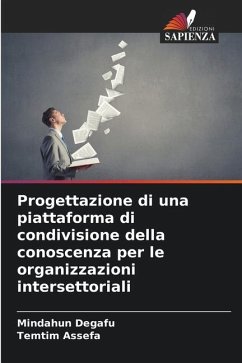 Progettazione di una piattaforma di condivisione della conoscenza per le organizzazioni intersettoriali - Degafu, Mindahun;Assefa, Temtim