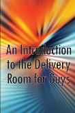 An Introduction to the Delivery Room for Guys