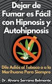 Dejar de Fumar es Fácil con Hipnosis y Autohipnosis Dile Adiós al Tabaco o a la Marihuana Para Siempre