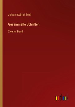 Gesammelte Schriften - Seidl, Johann Gabriel