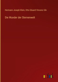Die Wunder der Sternenwelt - Klein, Hermann Joseph; Ule, Otto Eduard Vincenz