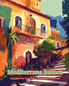 Mediterrane huizen Kleurboek voor vakantie- en architectuurliefhebbers Geweldige ontwerpen voor totale ontspanning - Art, Harmony