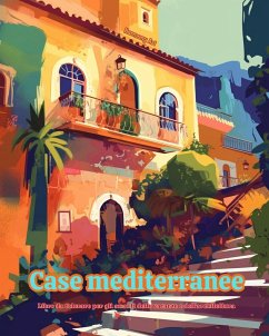 Case mediterranee Libro da colorare per gli amanti delle vacanze e dell'architettura Disegni creativi per il relax - Art, Harmony