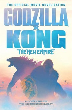Godzilla X Kong: The New Empire - The Official Movie Novelization - Keyes, Greg