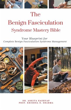 The Benign Fasciculation Syndrome Mastery Bible - Kashyap, Ankita; Sharma, Krishna N.