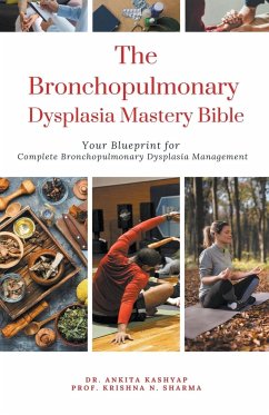 The Bronchopulmonary Dysplasia Mastery Bible - Kashyap, Ankita; Sharma, Krishna N.