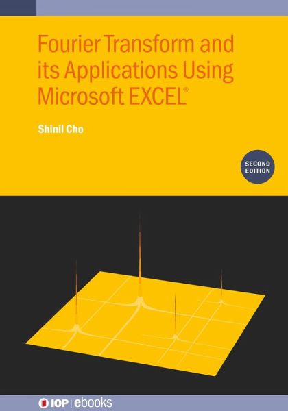 Fourier Transform and Its Applications Using Microsoft EXCEL® (Second Edition) (eBook, ePUB) Fourier Transform and Its Applications Using Microsoft EXCEL® (Second Edition) (eBook, ePUB)