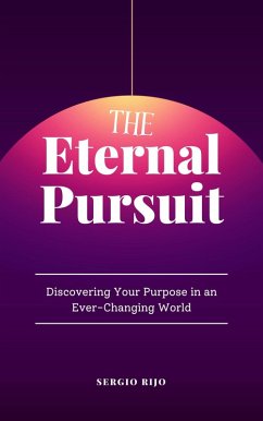The Eternal Pursuit: Discovering Your Purpose in an Ever-Changing World (eBook, ePUB) - Rijo, Sergio