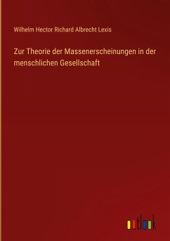Zur Theorie der Massenerscheinungen in der menschlichen Gesellschaft - Lexis, Wilhelm Hector Richard Albrecht