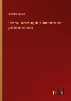 Über die Entstehung der Götterideale der griechischen Kunst - Kekulé, Reinhard