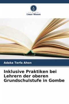 Inklusive Praktiken bei Lehrern der oberen Grundschulstufe in Gombe - Terfa Ahon, Adaka