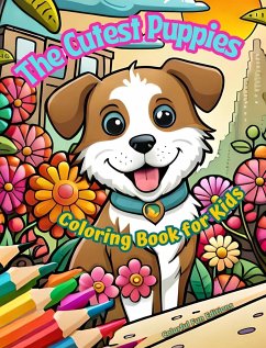 The Cutest Puppies - Coloring Book for Kids - Creative Scenes of Adorable and Playful Dogs - Perfect Gift for Children - Editions, Colorful Fun