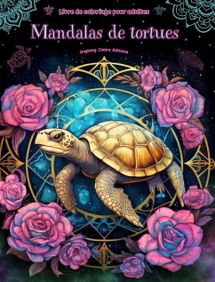 Mandalas de tortues   Livre de coloriage pour adultes   Dessins anti-stress pour encourager la créativité - Editions, Inspiring Colors