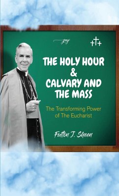 The Holy Hour and Calvary and the Mass - Sheen, Fulton J.