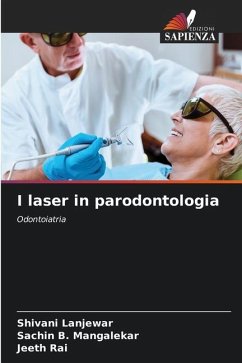 I laser in parodontologia - Lanjewar, Shivani;Mangalekar, Sachin B.;Rai, Jeeth