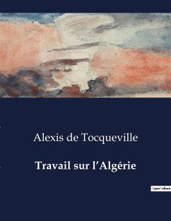 Travail sur l¿Algérie - De Tocqueville, Alexis