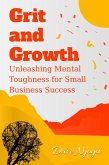 Grit and Growth: Unleashing Mental Toughness for Small Business Success (eBook, ePUB)