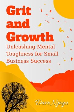 Cover Grit and Growth: Unleashing Mental Toughness for Small Business Success (eBook, ePUB)