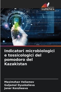 Indicatori microbiologici e tossicologici del pomodoro del Kazakistan - Veliamov, Masimzhan;Dyuskalieva, Guljamal;Kenzheeva, Janar