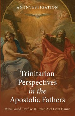 Trinitarian Perspectives in the Apostolic Fathers - Tawfike, Mina Fouad; Hanna, Emad Atef Ezzat