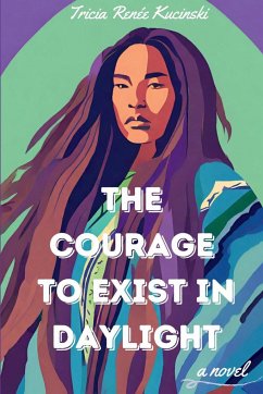 The Courage to Exist in Daylight - Kucinski, Tricia Renée