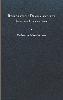 Restoration Drama and the Idea of Literature - Mannheimer, Katherine