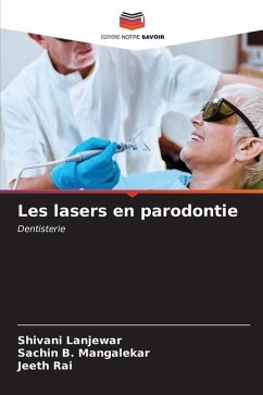 Les lasers en parodontie - Lanjewar, Shivani;Mangalekar, Sachin B.;Rai, Jeeth