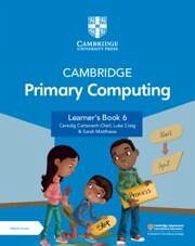 Cambridge Primary Computing Learner's Book 6 with Digital Access (1 Year) - Cattanach-Chell, Ceredig; Craig, Luke; Matthews, Sarah