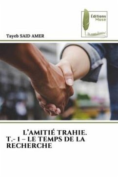 L¿AMITIÉ TRAHIE. T.- 1 ¿ LE TEMPS DE LA RECHERCHE - SAID AMER, Tayeb