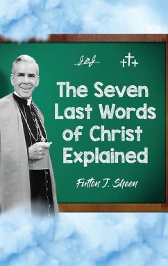 The Seven Last Words of Christ Explained - Sheen, Fulton J.