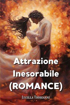 Attrazione Inesorabile (ROMANCE) - Trobianni, Lucilla