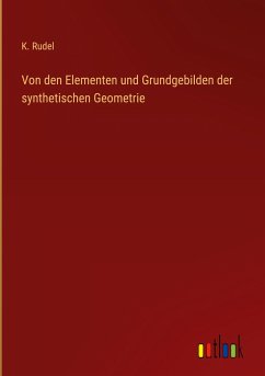 Von den Elementen und Grundgebilden der synthetischen Geometrie - Rudel, K.