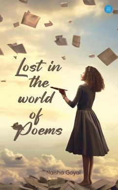 Lost In The World Of Poems - Goyal, Naisha