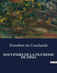 SOUVENIRS DE LA DUCHESSE DE DINO - de Courlande, Dorothée