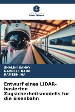 Entwurf eines LIDAR-basierten Zugsicherheitsmodells für die Eisenbahn - Sahay, Shalini;Kaur, Navneet;JHA, RAMESH