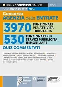 Concorso agenzia delle entrate. 3970 funzionari per attività tributaria. 530 funzionari per servizi di pubblicità immobiliare. Quiz commentati per la prova scritta Concorso agenzia delle entrate. 3970 funzionari per attività tributaria. 530 funzionari per servizi di pubblicità immobiliare. Quiz commentati per la prova scritta