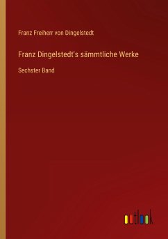 Franz Dingelstedt's sämmtliche Werke - Dingelstedt, Franz Freiherr Von