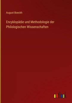 Encyklopädie und Methodologie der Philologischen Wissenschaften - Boeckh, August