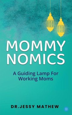 Mommy Nomics ( A Guiding Lamp For Working Moms) - Mathew, Jessy