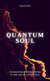 Quantum Soul: Navigating Consciousness in the Age of Awakening (eBook, ePUB)