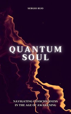Quantum Soul: Navigating Consciousness in the Age of Awakening (eBook, ePUB) - Rijo, Sergio