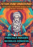 Stoicism Unbound: Navigating the Modern World with Ancient Wisdom (eBook, ePUB)