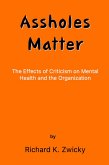 Assholes Matter (The Effects of Criticism on Mental Health and the Organization, #1) (eBook, ePUB)