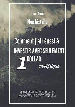 Cover Comment j'ai réussi à investir avec seulement 1 dollar en Afrique : Mon Histoire (Meilleures ventes (formations, Business et investissements en Afrique), #1) (eBook, ePUB)