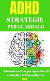 Strategie per superare l'ADHD: soluzioni creative per riprendere il controllo e brillare nella vita (eBook, ePUB)